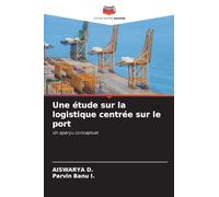 Une étude sur la logistique centrée sur le port: Un aperçu conceptuel