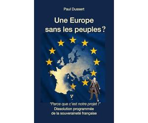 Une Europe sans les peuples: Dissolution programmée de la souveraineté française
