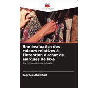 Une évaluation des valeurs relatives à l'intention d'achat de marques de luxe: Une comparaison interculturelle