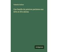 Une famille de peintres parisiens aux XIVe et XVe siècles