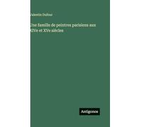 Une famille de peintres parisiens aux XIVe et XVe siècles
