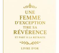 Une femme d'exception tire sa révérence et part à la retraite: Livre d'Or