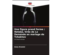 Une figure prend forme: Natalja, tirée de La Demande en mariage de Tchekhov