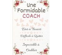 Une Formidable Coach Dur à Trouver: Carnet ce notes avec citation positive,idéé cadeau original d'appréciation pour les femmes spécialistes en ... ligné à remplir A5 pour Coach :6" x 9"