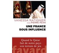 Une France sous influence: Quand le Qatar fait de notre pays son terrain de jeu (Documents)