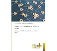Une Gestion Relationnelle Mure: Restaurer les liens selon le c¿ur de Dieu
