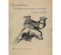 Une histoire de l’art d’après Auschwitz: volume 1