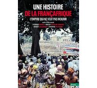 Une histoire de la Françafrique: L'Empire qui ne veut pas mourir