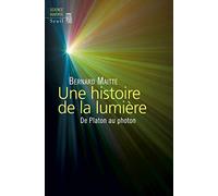 Une histoire de la lumière: De Platon au photon