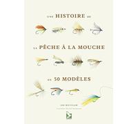 Une histoire de la pêche à la mouche en 50 modèles