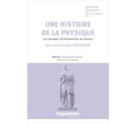 Une histoire de la physique. Les concepts, les découvertes, les acteurs. Tome 2: la physique classique : Mécanique et Optique