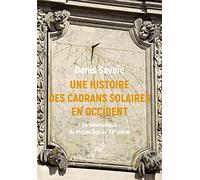 Une Histoire Des Cadrans Solaires En Occident: La Gnomonique Du Moyen Age Au Xxe Siecle
