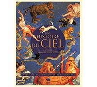 Une histoire du ciel: Une histoire illustrée de l'astronomie. Cartes, mythes et découvertes de l'univers