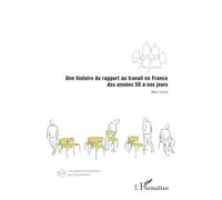 Une histoire du rapport au travail en France des années 50 à nos jours (Conception Et Dynamique Des Organisations)
