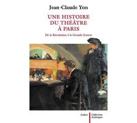 Une histoire du théâtre à Paris: de la Révolution à la Grande Guerre