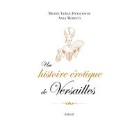 Une histoire érotique de Versailles: (1661-1789)