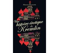 Une histoire érotique du Kremlin: D'Ivan-le-Terrible à Raïssa Gorbatcheva