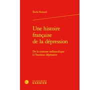 Une histoire française de la dépression: De la tristesse mélancolique à l'humeur dépressive