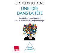 Une idée dans la tête: 40 pépites réjouissantes sur le cerveau et l'apprentissage