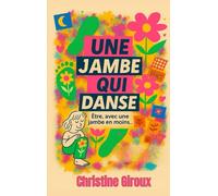 Une jambe qui danse: Être, avec une jambe en moins (Être, avec la différence)