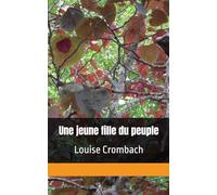 Une jeune fille du peuple: Louise Crombach