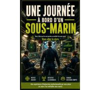 Une journée à bord d'un sous-marin: 30 situations en immersion, une patrouille de sous-marinier où tout dépend de vous. Livre-jeu interactif où chaque décision compte. (Collection Une Journée)