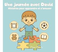 Une journée avec David - Histoires pour apprendre et s’amuser: Un livre pour enfants joliment illustré sur les routines, l’autonomie et le plaisir - ... et activités pour enfants neurodivergents)