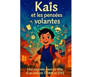 Une journée dans la tête d'un enfant TDAH et DYS Kaïs et les pensées volantes: Un récit poétique inspiré d’une histoire vraie sur la différence, les émotions et la force de l’amour