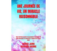 UNE JOURNÉE DE VIE, UN MIRACLE RAISONNABLE: Nous devrions projeter nos pensées et envisager de nous accrocher à la sécurité, à l’espoir et à l’amour infini.