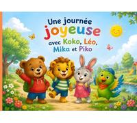 Une journée joyeuse avec Koko, Léo, Mika et Piko: Contes illustrés pour de jolis rêves , Pour enfants de 3 à 5 ans