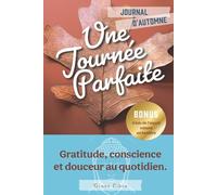 Une journée parfaite - Automne: Journal de gratitude inspiré des Lois de l’esprit - 90 jours pour cultiver la paix intérieure, la joie et la clarté