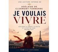 Une lecture intense de Je voulais vivre d'Adélaïde de Clermont-Tonnerre: Explorer la liberté, le destin et la soif de vivre malgré tout