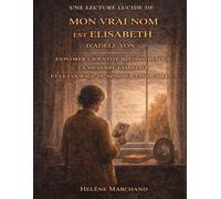 Une lecture lucide de Mon vrai nom est Elisabeth d’Adèle Yon: Explorer l’identité reconstruite, la mémoire familiale et le courage de nommer l’indicible