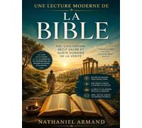 Une Lecture Moderne de La Bible: foi, civilisation, récit sacré et quête humaine de la vérité