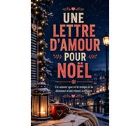 UNE LETTRE D’AMOUR POUR NOËL: Une romance de Noël bouleversante sur les secondes chances, les secrets du passé et les mots qui peuvent changer une vie (Les Romances Cosy de Noël)