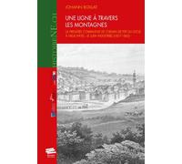 Une ligne à travers les montagnes: La première compagnie de chemin de fer du Locle à Neuchâtel : le Jura Industriel (1857-1865)