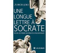 Une longue lettre à Socrate: Recueil de poèmes mathématico-philosophiques