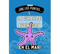 Une los puntos y colorea - ¡La gran aventura en el mar! 1: Libro de actividades sobre los animales marinos para niños de 5 a 9 años con juegos ... la creatividad y aprender divirtiéndose.