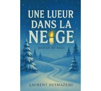 UNE LUEUR DANS LA NEIGE: Un roman de Noël feel-good qui réchauffe les cœurs (Livres de Noël / Contes pour les tout-petits / Romance, Drame et Thriller)