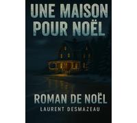 UNE MAISON POUR NOËL: Et si Noël durait toute une vie ? (Romans de Noël à mettre sous le sapin)