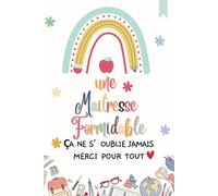 une maitresse formidable ça ne s'oublie jamais, merci pour tout: Carnet de notes idée cadeau remerciement maîtresse , Cadeau pour institutrice ... - Format A5, 120 pages lignées.