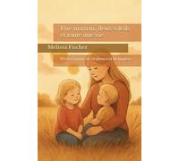 Une maman, deux soleils et toute une vie: Récit d’amour, de résilience et de lumière.