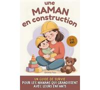Une maman en construction: Un guide de survie pour les mamans qui grandissent avec leurs enfants