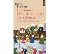 Une nouvelle histoire mondiale des sciences: Ce que la science moderne doit aux sociétés non européennes