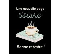 Une nouvelle page s’ouvre - Bonne retraite !: Cahier de 140 pages lignées (Les Carnets Noirs)