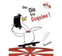 Une Oie Très Coquine !: Les Bêtises du Cirque