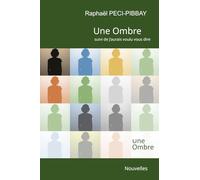 Une Ombre - suivi de J’aurais voulu vous dire: Deux nouvelles intimistes et introspectives sur le désir et la retenue, les actes et les attentes, ... suscités par une simple rencontre fortuite