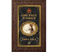 Une Page d'Amour - Émile Zola: Édition collector intégrale - Grand format 15 cm x 22 cm - (Annotée d'une biographie)