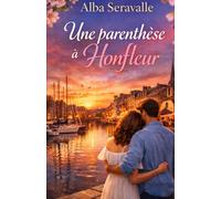 Une Parenthèse à Honfleur: Plongez dans cette romance inoubliable et laissez-vous emporter par une histoire qui pourrait bien vous suivre longtemps après la dernière page.