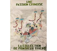 Une passion chinoise. La collection de Monsieur Thiers